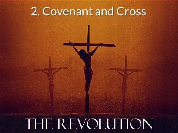 The Revolution 2 – Covenant and Cross | rmhealey.org